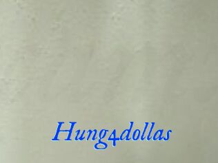 Hung4dollas