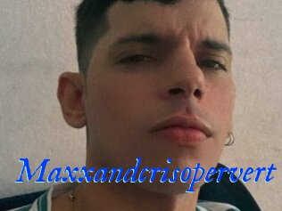 Maxxandcrisopervert
