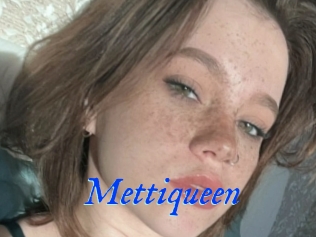Mettiqueen