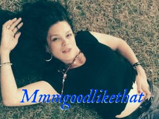 Mmmgoodlikethat