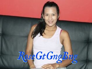 RoseGtGngBng