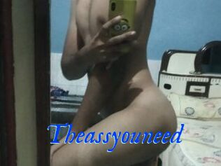 Theassyouneed