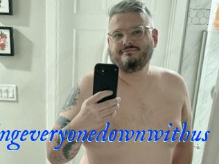 Takingeveryonedownwithus