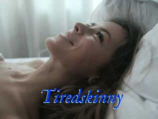 Tiredskinny