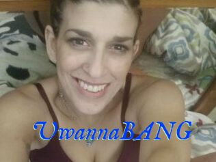 UwannaBANG