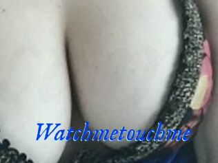 Watchmetouchme