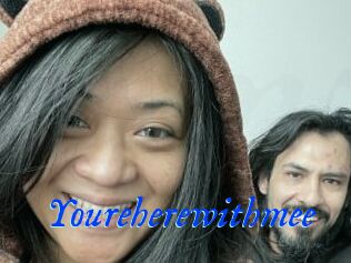 Youreherewithmee