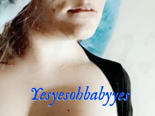 Yesyesohbabyyes